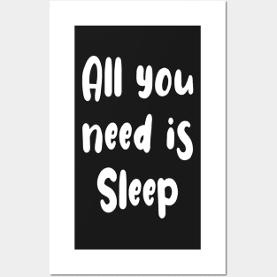 All You Need Is... Sleep ! Posters and Art